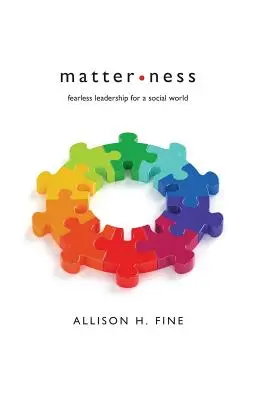 Matterness: Leadership fără teamă pentru o lume socială - Matterness: Fearless Leadership For A Social World