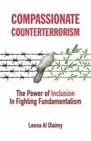 Compassionate Counterterrorism: Puterea incluziunii în lupta împotriva fundamentalismului - Compassionate Counterterrorism: The Power of Inclusion in Fighting Fundamentalism