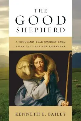 Păstorul cel bun: O călătorie de o mie de ani de la Psalmul 23 la Noul Testament - The Good Shepherd: A Thousand-Year Journey from Psalm 23 to the New Testament