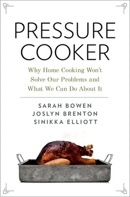 Cuptorul cu presiune: De ce gătitul la domiciliu nu ne va rezolva problemele și ce putem face în această privință - Pressure Cooker: Why Home Cooking Won't Solve Our Problems and What We Can Do about It