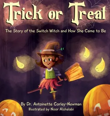 Trick or Treat: Povestea vrăjitoarei schimbătoare și cum a ajuns ea să fie: The Story of the Switch Witch and How She Came to Be - Trick or Treat: The Story of the Switch Witch and How She Came to Be