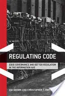 Codul de reglementare: Buna guvernare și o mai bună reglementare în era informației - Regulating Code: Good Governance and Better Regulation in the Information Age