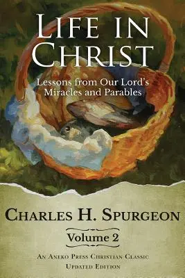 Viața în Hristos Vol 2: Lecții din miracolele și parabolele Domnului nostru - Life in Christ Vol 2: Lessons from Our Lord's Miracles and Parables