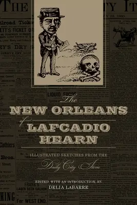 The New Orleans of Lafcadio Hearn: Schițe ilustrate din Daily City Item - The New Orleans of Lafcadio Hearn: Illustrated Sketches from the Daily City Item