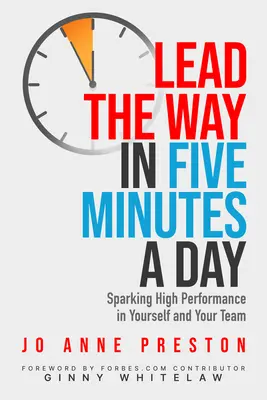 Lead the Way în cinci minute pe zi: Sparking High Performance in Yourself and Your Team - Lead the Way in Five Minutes a Day: Sparking High Performance in Yourself and Your Team