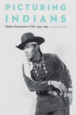 Picturing Indians: Nativii americani în filme, 1941-1960 - Picturing Indians: Native Americans in Film, 1941-1960