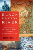 Râul Dragonului Negru: O călătorie pe râul Amur între Rusia și China - Black Dragon River: A Journey Down the Amur River Between Russia and China