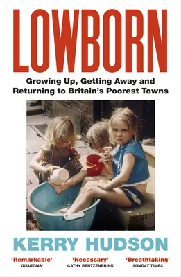 Lowborn - Crescând, plecând și revenind în cele mai sărace orașe din Marea Britanie - Lowborn - Growing Up, Getting Away and Returning to Britain's Poorest Towns