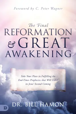 Reforma finală și Marea Trezire: Ocupă-ți locul în împlinirea profețiilor de la sfârșitul vremurilor care vor anunța a doua venire a lui Iisus - The Final Reformation and Great Awakening: Take Your Place in Fulfilling the End-Times Prophecies that Will Usher in Jesus' Second Coming