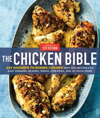 Biblia puiului: Spuneți adio puiului plictisitor cu 500 de rețete pentru cine ușoare, fierturi, aripioare, stir-fry și multe altele - The Chicken Bible: Say Goodbye to Boring Chicken with 500 Recipes for Easy Dinners, Braises, Wings, Stir-Fries, and So Much More