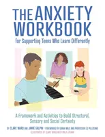 The Anxiety Workbook for Supporting Teens Who Learn Differently (Caietul de lucru pentru susținerea adolescenților care învață diferit): Un cadru și activități pentru construirea certitudinii structurale, senzoriale și sociale - The Anxiety Workbook for Supporting Teens Who Learn Differently: A Framework and Activities to Build Structural, Sensory and Social Certainty