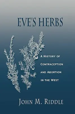 Ierburile Evei: O istorie a contracepției și avortului în Occident - Eve's Herbs: A History of Contraception and Abortion in the West