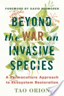 Dincolo de războiul împotriva speciilor invazive: A Permaculture Approach to Ecosystem Restoration - Beyond the War on Invasive Species: A Permaculture Approach to Ecosystem Restoration
