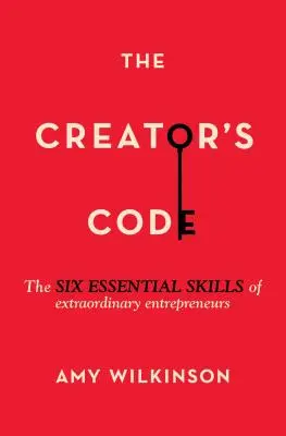 Codul creatorului: Cele șase abilități esențiale ale antreprenorilor extraordinari - The Creator's Code: The Six Essential Skills of Extraordinary Entrepreneurs