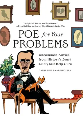 Poe pentru problemele tale: Sfaturi neobișnuite de la cel mai puțin probabil guru al auto-ajutorării din istorie - Poe for Your Problems: Uncommon Advice from History's Least Likely Self-Help Guru