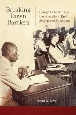 Ruperea barierelor: George McLaurin și lupta pentru a pune capăt educației segregate - Breaking Down Barriers: George McLaurin and the Struggle to End Segregated Education