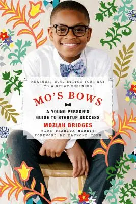 Mo's Bows: A Young Person's Guide to Start-Up Success: Măsoară, taie, coase drumul tău către o afacere grozavă - Mo's Bows: A Young Person's Guide to Start-Up Success: Measure, Cut, Stitch Your Way to a Great Business