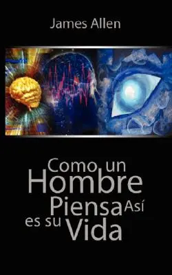 Como un Hombre Piensa Asi es Su Vida / Așa cum gândește un om - Como un Hombre Piensa Asi es Su Vida / As a Man Thinketh
