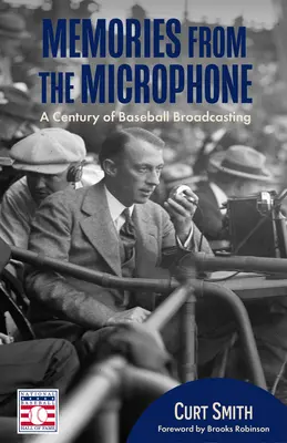Amintiri de la microfon: Un secol de transmisiuni de baseball (Istoria baseballului, Anunțători de baseball) - Memories from the Microphone: A Century of Baseball Broadcasting (Baseball History, Baseball Announcers)