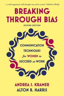 Breaking Through Bias Ediția a doua: Tehnici de comunicare pentru femei pentru a reuși la locul de muncă - Breaking Through Bias Second Edition: Communication Techniques for Women to Succeed at Work