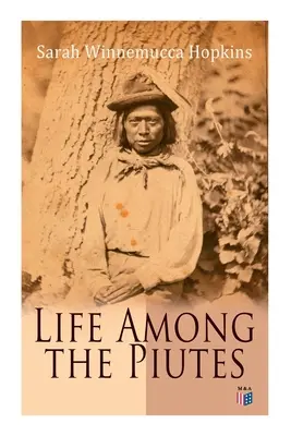 Life Among the Piutes: The First Autobiography of a Native American Woman: Prima întâlnire dintre Piutes și albi, Moralități domestice și sociale - Life Among the Piutes: The First Autobiography of a Native American Woman: First Meeting of Piutes and Whites, Domestic and Social Moralities