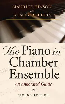 The Piano in Chamber Ensemble, Ediția a doua: An Annotated Guide - The Piano in Chamber Ensemble, Second Edition: An Annotated Guide