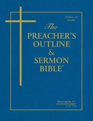 Biblia pentru Predici și Predici - Vol. 21: Proverbe: Versiunea King James - The Preacher's Outline & Sermon Bible - Vol. 21: Proverbs: King James Version