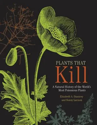 Plante care ucid: O istorie naturală a celor mai otrăvitoare plante din lume - Plants That Kill: A Natural History of the World's Most Poisonous Plants