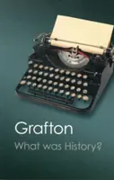 Ce a fost istoria? Arta istoriei în Europa modernă timpurie - What Was History?: The Art of History in Early Modern Europe