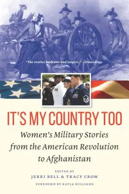 It's My Country Too: Poveștile militare ale femeilor de la revoluția americană la Afganistan - It's My Country Too: Women's Military Stories from the American Revolution to Afghanistan