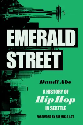 Emerald Street: O istorie a hip-hop-ului în Seattle - Emerald Street: A History of Hip Hop in Seattle