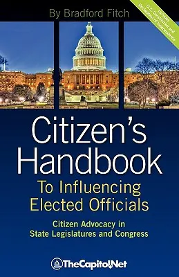 Citizen's Handbook to Influencing Elected Officials (Manualul cetățeanului pentru influențarea oficialilor aleși): Citizen Advocacy in State Legislatures and Congress: A Guide for Citizen Lobbyists and Grassroots - Citizen's Handbook to Influencing Elected Officials: Citizen Advocacy in State Legislatures and Congress: A Guide for Citizen Lobbyists and Grassroots