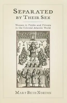 Separated by Their Sex: Femeile în public și în privat în lumea colonială atlantică - Separated by Their Sex: Women in Public and Private in the Colonial Atlantic World