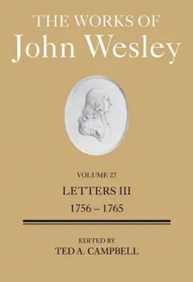 Lucrările lui John Wesley Volumul 27: Scrisori III (1756-1765) - The Works of John Wesley Volume 27: Letters III (1756-1765)