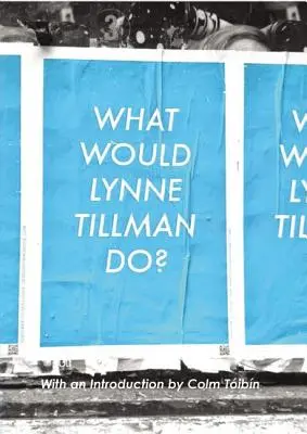 Ce ar face Lynne Tillman? - What Would Lynne Tillman Do?