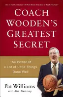 Cel mai mare secret al antrenorului Wooden: Puterea multor lucruri mici bine făcute - Coach Wooden's Greatest Secret: The Power of a Lot of Little Things Done Well