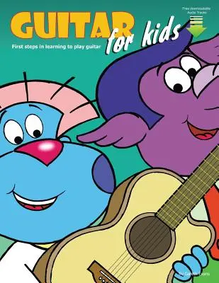 Chitară pentru copii: Primii pași în învățarea de a cânta la chitară cu audio și video - Guitar for Kids: First Steps in Learning to Play Guitar with Audio & Video