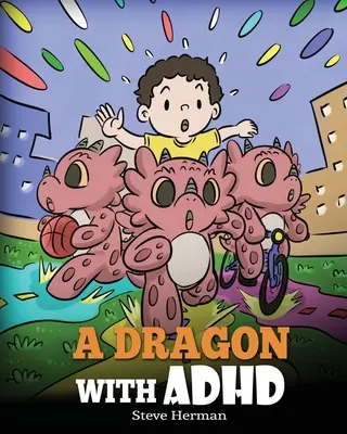 Un dragon cu ADHD: O poveste pentru copii despre ADHD. O carte drăguță pentru a-i ajuta pe copii să se organizeze, să se concentreze și să reușească. - A Dragon With ADHD: A Children's Story About ADHD. A Cute Book to Help Kids Get Organized, Focus, and Succeed.