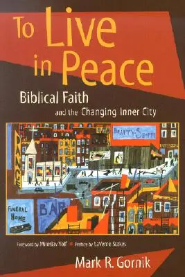 To Live in Peace: Credința biblică și schimbarea orașului interior - To Live in Peace: Biblical Faith and the Changing Inner City