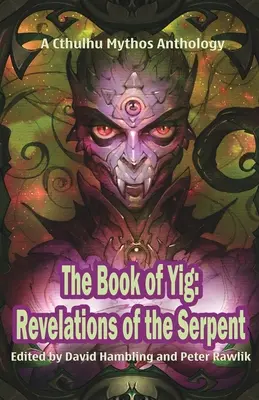 Cartea lui Yig: Revelațiile șarpelui: O antologie Cthulhu Mythos - The Book of Yig: Revelations of the Serpent: A Cthulhu Mythos Anthology