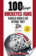 100 de lucruri pe care fanii Buckeyes ar trebui să le știe și să le facă înainte să moară - 100 Things Buckeyes Fans Should Know & Do Before They Die
