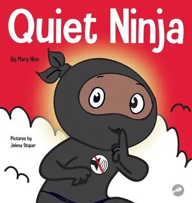 Quiet Ninja: O carte pentru copii despre cum să înveți să stai liniștit și calm în medii liniștite - Quiet Ninja: A Children's Book About Learning How Stay Quiet and Calm in Quiet Settings