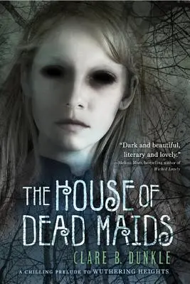 Casa servitoarelor moarte: Un preludiu înfricoșător la Wuthering Heights - The House of Dead Maids: A Chilling Prelude to Wuthering Heights