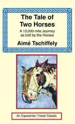 Povestea a doi cai: O călătorie de 10.000 de mile povestită de cai - The Tale of Two Horses: A 10,000 Mile Journey as Told by the Horses