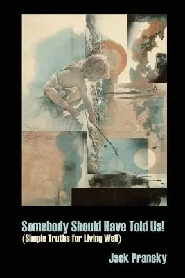 Cineva ar fi trebuit să ne spună! Adevăruri simple pentru a trăi bine - Somebody Should Have Told Us!: Simple Truths for Living Well