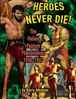 Eroii nu mor niciodată: Fenomenul italian Peplum (ediție color) - Heroes Never Die: The Italian Peplum Phenomenon (color edition)