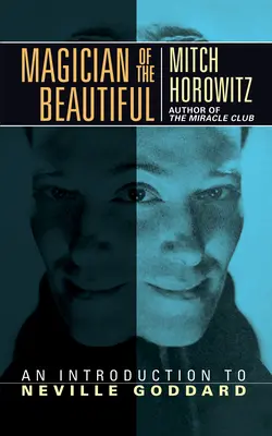 Magicianul frumosului: O introducere la Neville Goddard - Magician of the Beautiful: An Introduction to Neville Goddard