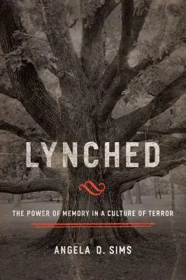 Lynched: The Power of Memory in a Culture of Terror (Puterea memoriei într-o cultură a terorii) - Lynched: The Power of Memory in a Culture of Terror