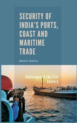 Securitatea porturilor, a coastelor și a comerțului maritim din India: Provocări în secolul XXI - Security of India's Ports, Coast and Maritime Trade: Challenges in the 21st Century