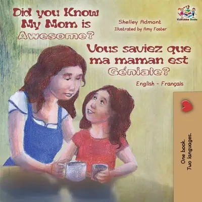 Știați că mama mea este grozavă? Vous saviez que ma maman est gniale?: English French Bilingual Childrens Book - Did You Know My Mom is Awesome? Vous saviez que ma maman est gniale?: English French Bilingual Childrens Book